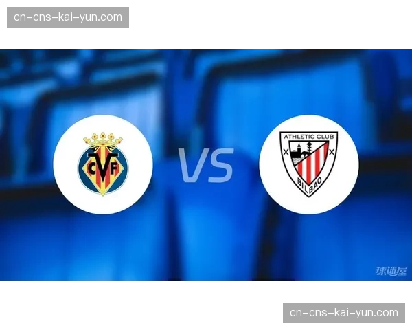 毕尔巴鄂竞技公布对阵比利亚雷亚尔大名单，主力中卫伤愈回归